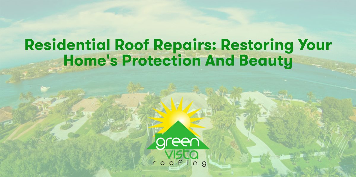 Residential Roof Repairs: Restoring Your Home's Protection and Beauty