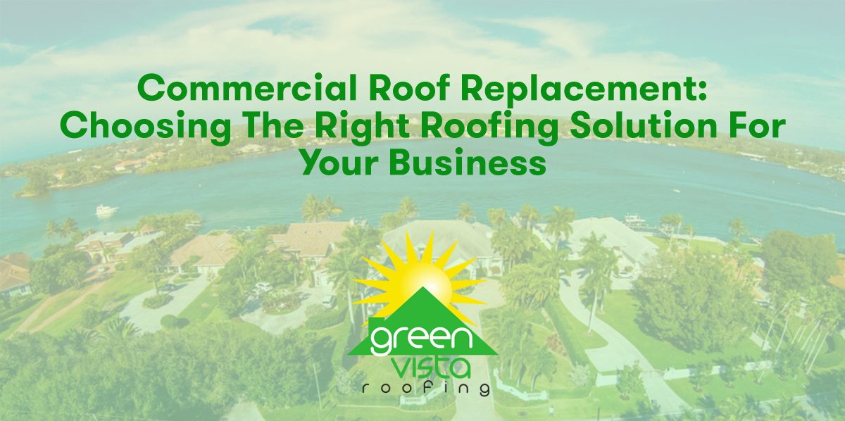 Commercial Roof Replacement: Choosing the Right Roofing Solution for Your Business