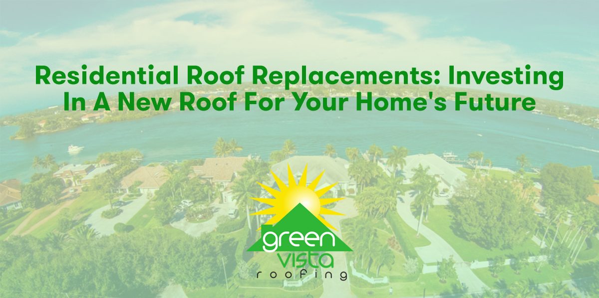 Residential Roof Replacements: Investing in a New Roof for Your Home's Future