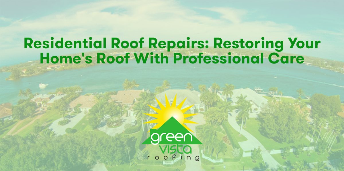 Residential Roof Repairs: Restoring Your Home's Roof with Professional Care