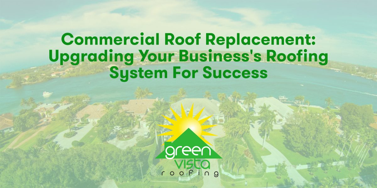 Commercial Roof Replacement: Upgrading Your Business's Roofing System for Success