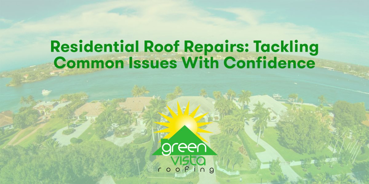 Residential Roof Repairs: Tackling Common Issues with Confidence