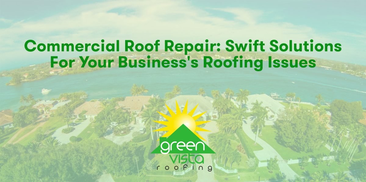 Commercial Roof Repair: Swift Solutions for Your Business's Roofing Issues