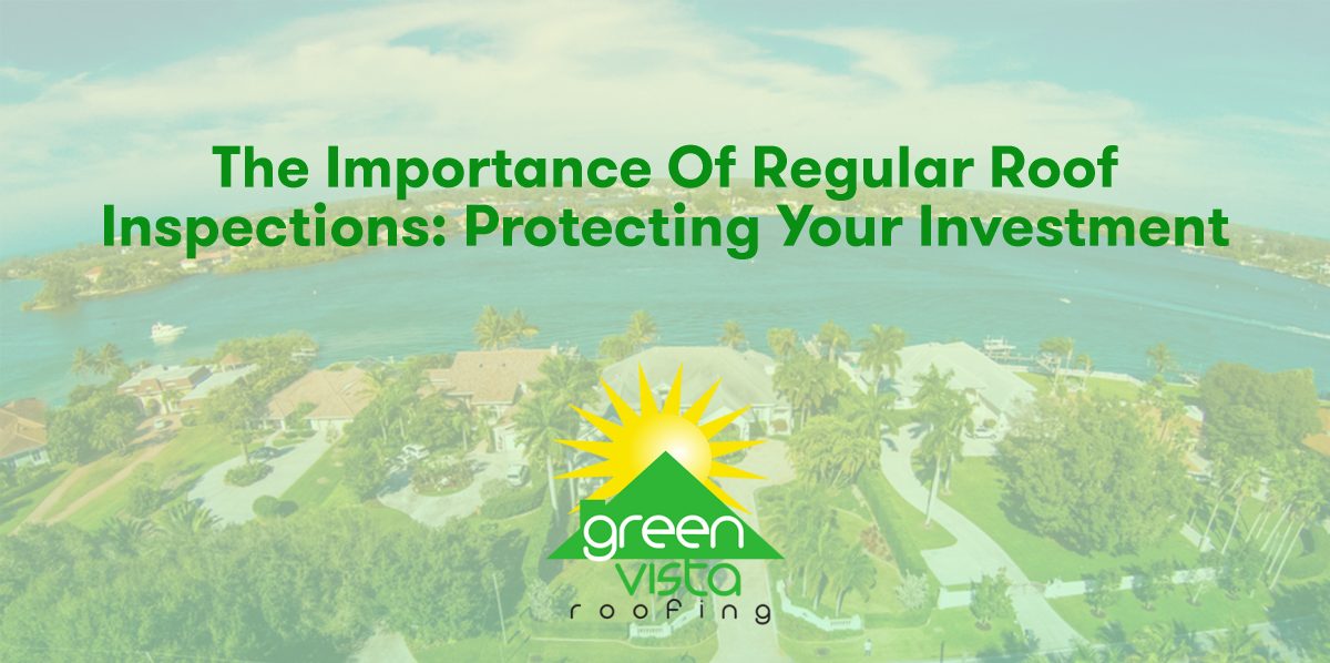 The Importance of Regular Roof Inspections: Protecting Your Investment